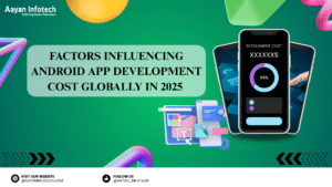 Factors Influencing Android App Development Cost Globally in 2025