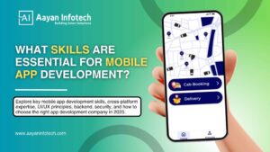 Essential Skills Every Mobile App Developer Needs in 2025: A Complete Guide by Aayan Infotech