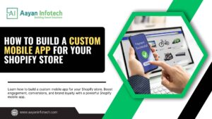 How to Build a Custom Mobile App for Your Shopify Store? | Complete Guide 2025