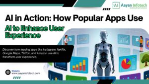 AI in Action: How Popular Apps Use AI to Enhance User Experience | Aayan Infotech