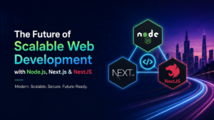 The Future of Scalable Web Development with Node.js, Next.js & NestJS