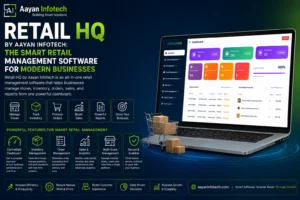 Retail HQ by Aayan Infotech: The Smart Retail Management Software for Modern Businesses